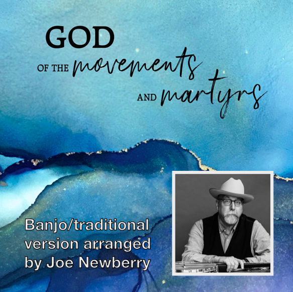 God of the Movements and Martyrs (Joe Newberry Version)